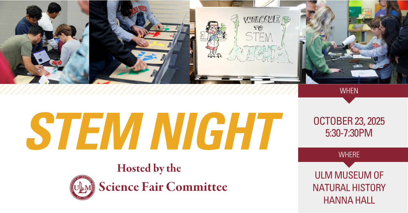 Photos of children at STEM night with text that reads "STEM Night hosted by the ULM Science Fair Committe When October 23, 2025 5:30-7:30PM Where ULM Museum of Natural History Hanna Hall