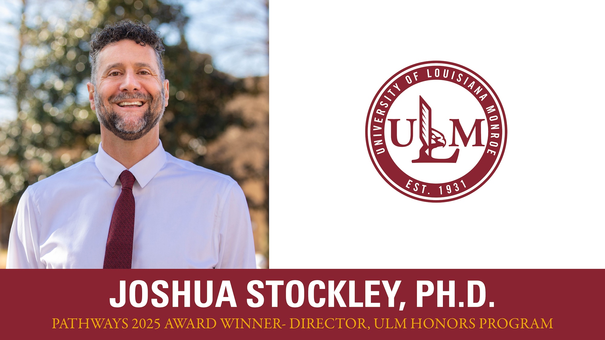 A photo of Dr. Joshua Stockley with the ULM logo. Caption reads "Joshua Stockley Ph.D. Pathways 2025 Award Winner Director, ULM Honors Program"